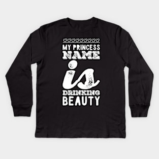 My princess name is drinking beauty Kids Long Sleeve T-Shirt